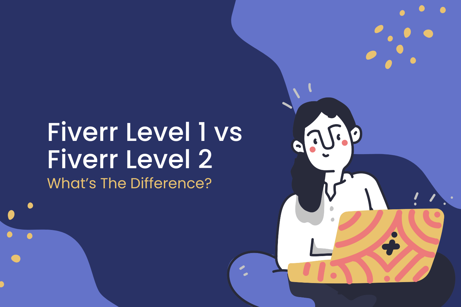 Fiverr Level 1 vs Fiverr Level 2 – What’s The Difference?