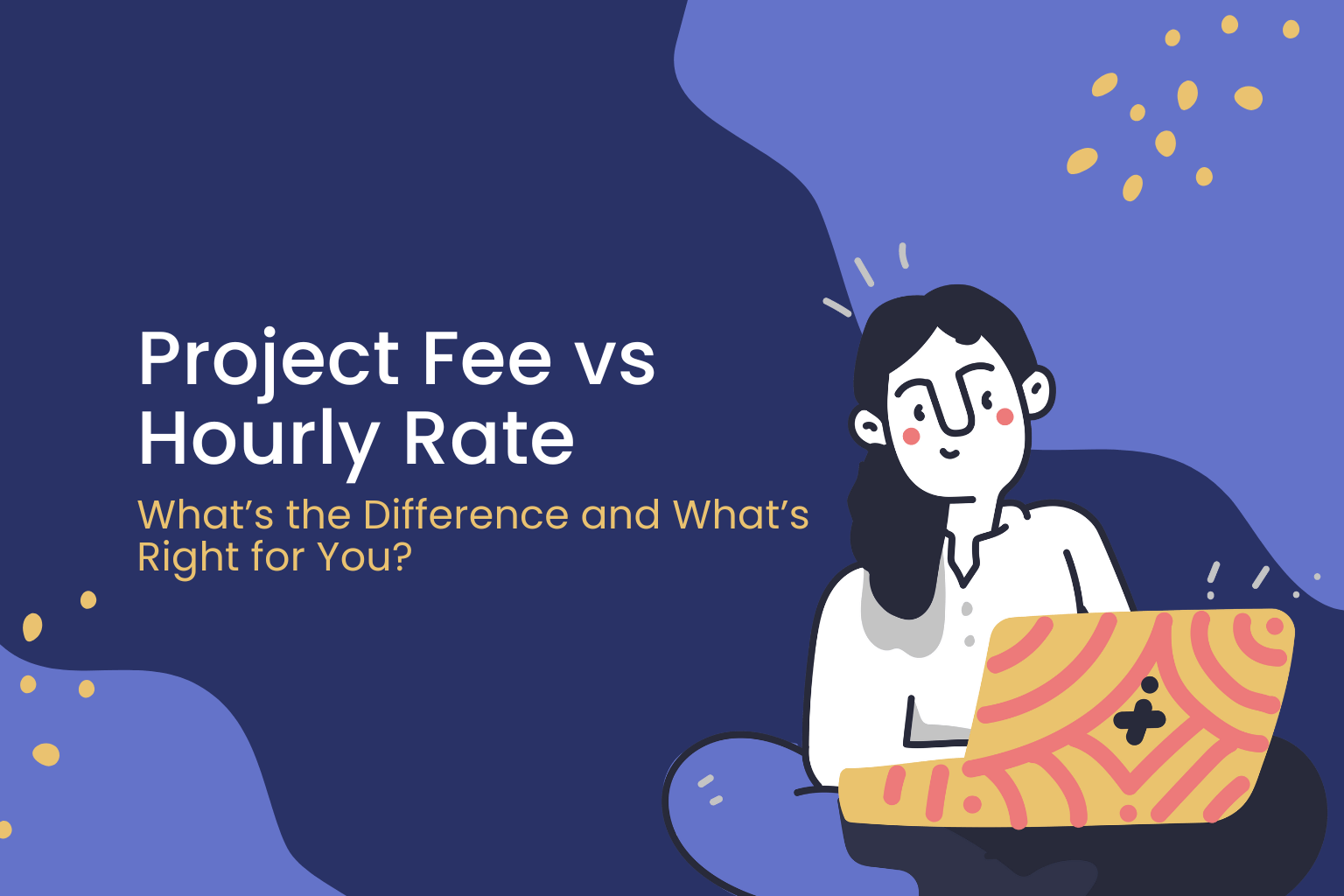 Project Fee vs Hourly Rate – What’s the Difference and What’s Right for You?